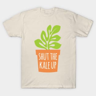 Shut The Kale Up T-Shirt